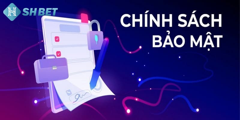 Khái quát chính sách bảo mật SHBET