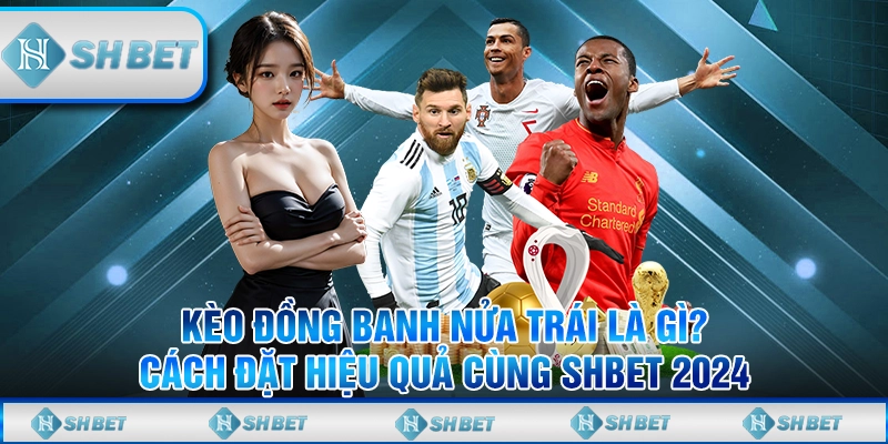 kèo đồng banh nửa trái