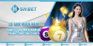 Lô Gan Miền Nam- Săn Lô Gan Miền Nam Để Trúng Lớn Cùng SHBET