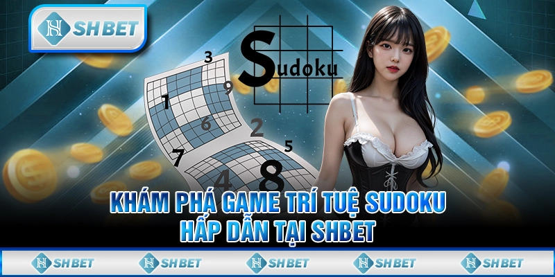 Khám Phá Game Trí Tuệ Sudoku Hấp Dẫn tại SHBET