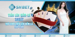 Tiến Lên Đếm Lá SHBET- Trò Chơi Tiến Lên Đếm Lá Hấp Dẫn