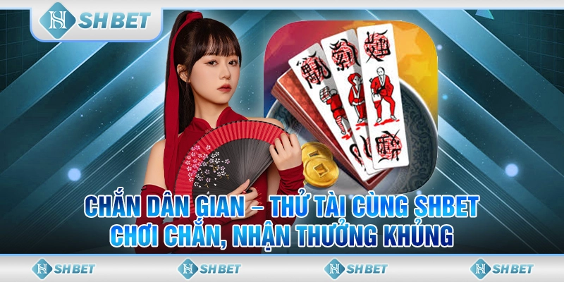Thử tài chắn dân gian cùng cộng đồng game thủ tại SHBET