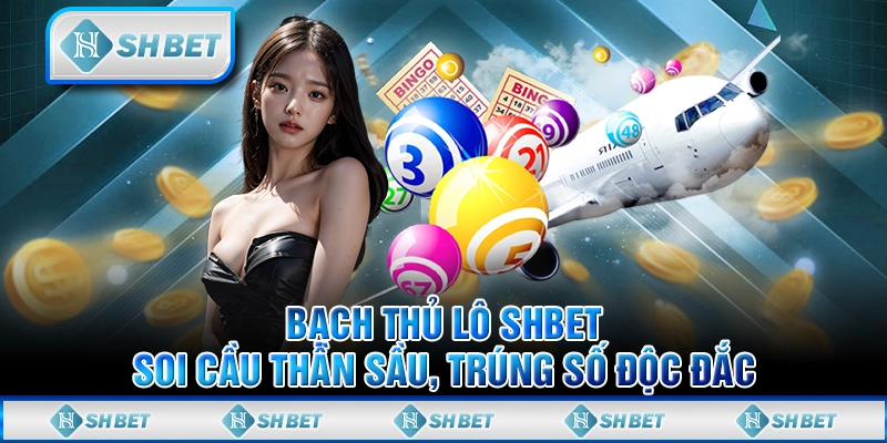 Bạch Thủ Lô SHBET - Soi Cầu Thần Sầu, Trúng Số Độc Đắc