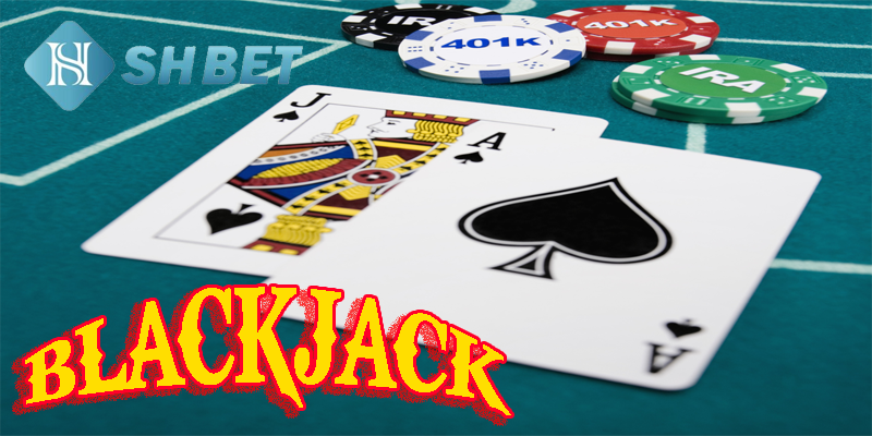 Bài Blackjack- tựa game mới lạ, độc đáo