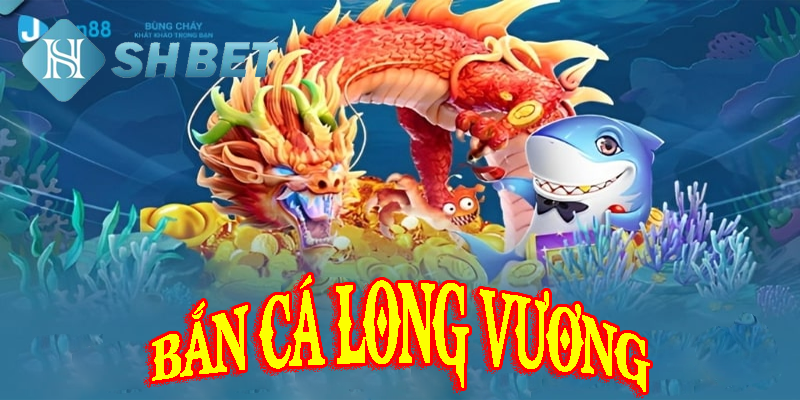 Bắn cá long vương- bá chủ thủy cung