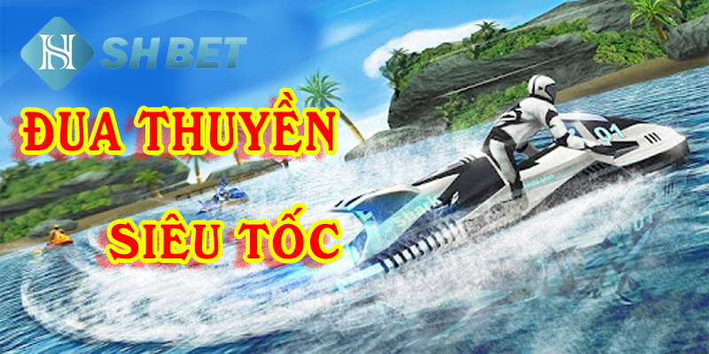 Đua thuyền siêu tốc- game dành cho người mê tốc độ