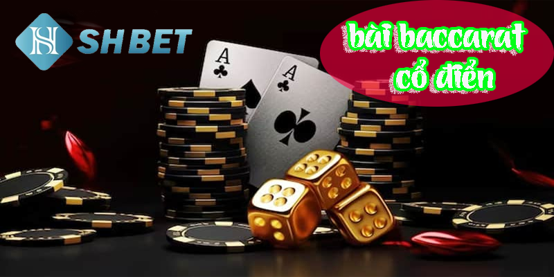 Khám phá bài baccarat cổ điển trên sòng bạc