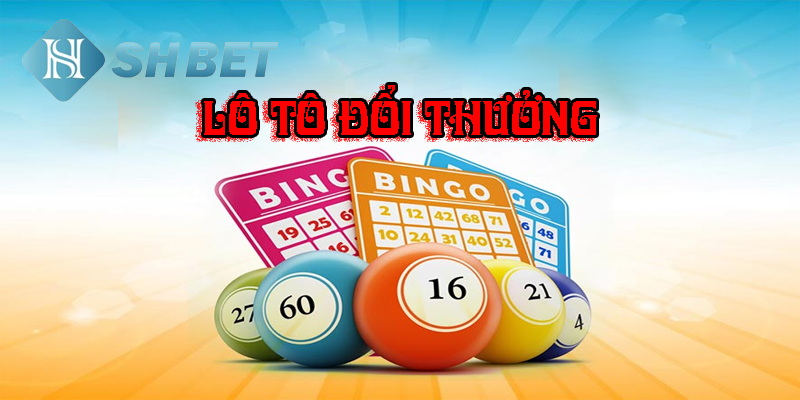 Lô tô đổi thưởng- thử tài vận may