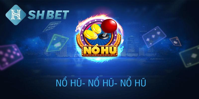 Nổ hũ vip- đẳng cấp dân chơi