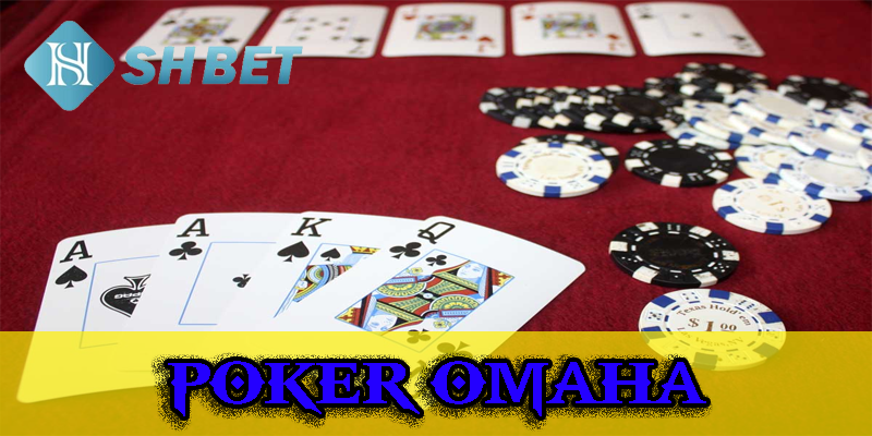 Poker Omaha- thử sức cùng cược thủ