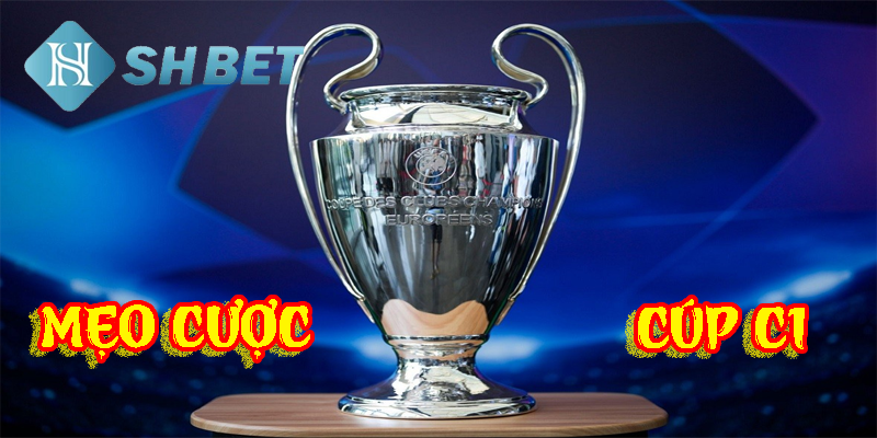 Sử dụng mẹo cược cúp C1, thắng lớn tại SHBET