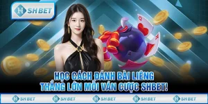 Học Cách Đánh Bài Liêng, Thắng Lớn Mỗi Ván Cược SHBET!
