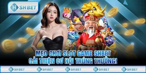 Mẹo Chơi Slot Game SHBET, Cải Thiện Cơ Hội Trúng Thưởng!