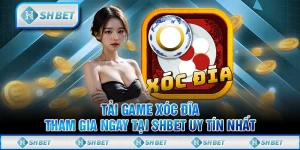 Tải Game Xóc Đĩa - Tham Gia Ngay Tại SHBET Uy Tín Nhất