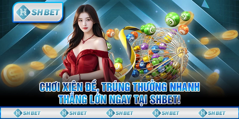 Chơi Xiên Đề, Trúng Thưởng Nhanh, Thắng Lớn Ngay Tại SHBET!
