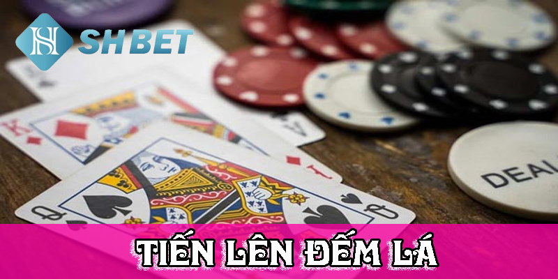 Tiến lên đếm lá- game bài đánh nhanh thắng nhanh