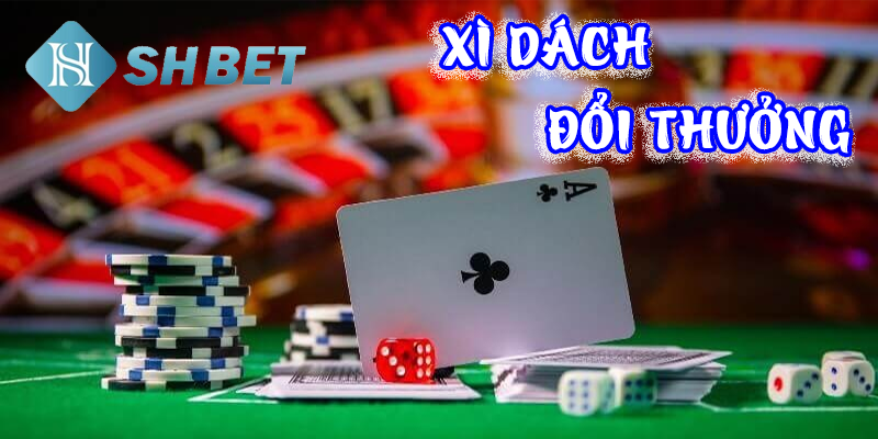 Xì dách đổi thưởng- tựa game dành cho người may mắn