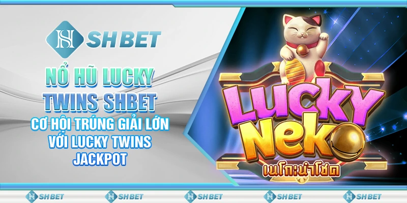 Nổ Hũ Lucky Twins SHBET – Cơ Hội Trúng Giải Lớn Với Lucky Twins Jackpot