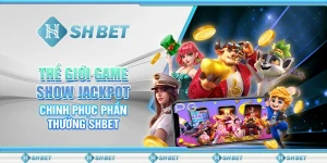 Thế Giới Game Show Jackpot – Chinh Phục Phần Thưởng SHBET