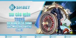 Soi Cầu Miền Trung – Dự Đoán Chính Xác Mỗi Lần Quay SHBET