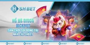 Nổ Hũ Disco Jackpot – Sân Chơi Sôi Động Tại Nhà Cái SHBET